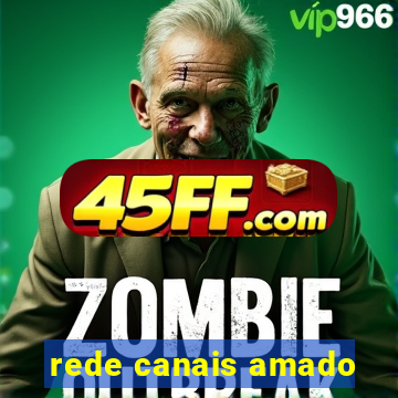 rede canais amado